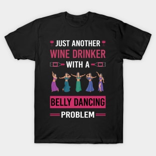 Wine Drinker Belly Dancing Dance Bellydance Bellydancing Bellydancer T-Shirt